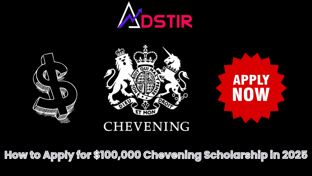 How to Apply for the $100000 Chevening Scholarship